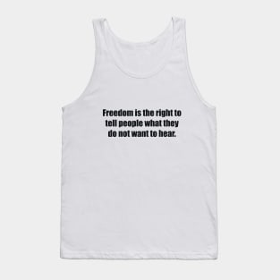 Freedom is the right to tell people what they do not want to hear Tank Top